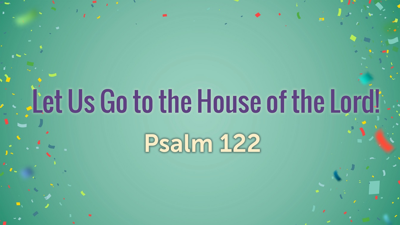 Image for the sermon Let Us Go to the House of the Lord!