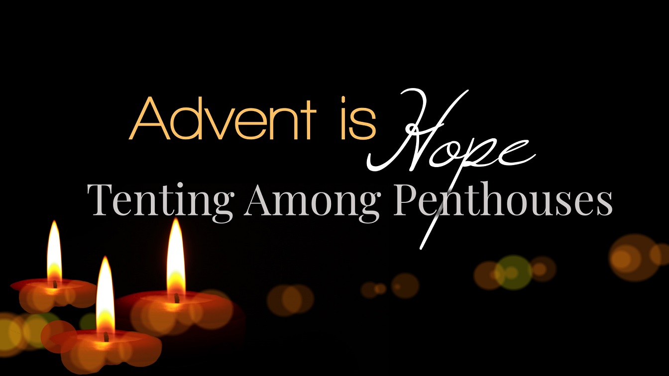 Image for the sermon Advent is Hope: Tenting Among Penthouses