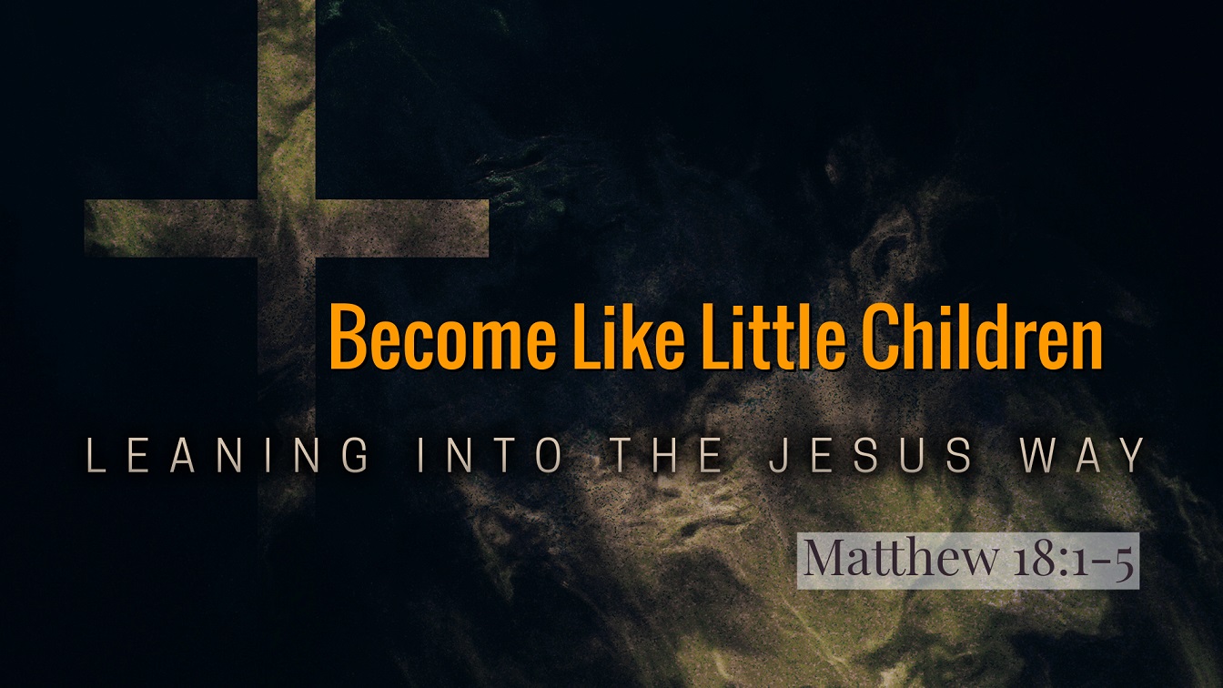Image for the sermon Become Like Little Children