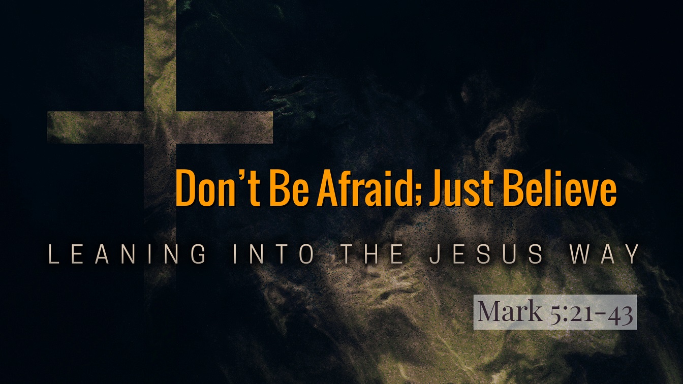 Image for the sermon Don’t Be Afraid; Just Believe