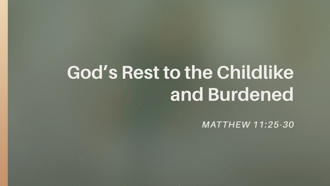 Image for the sermon God’s Rest to the Childlike and Burdened