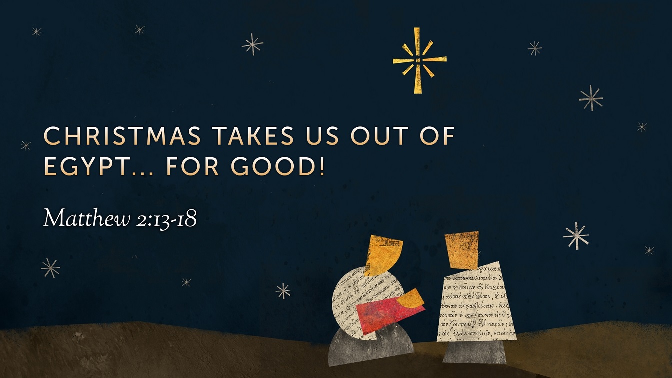 Image for the sermon Christmas Takes Us Out of Egypt… For Good!