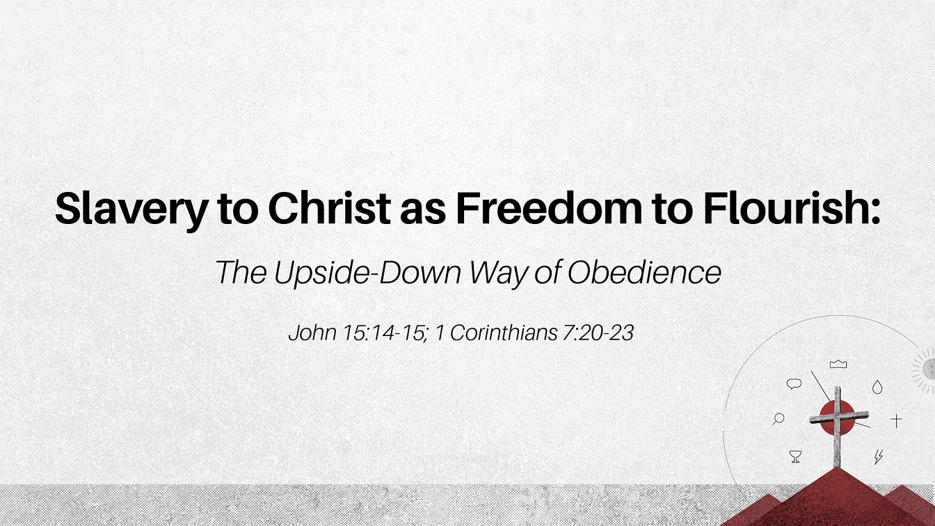 Image for the sermon Slavery to Christ as Freedom to Flourish: The Upside-Down Way of Obedience