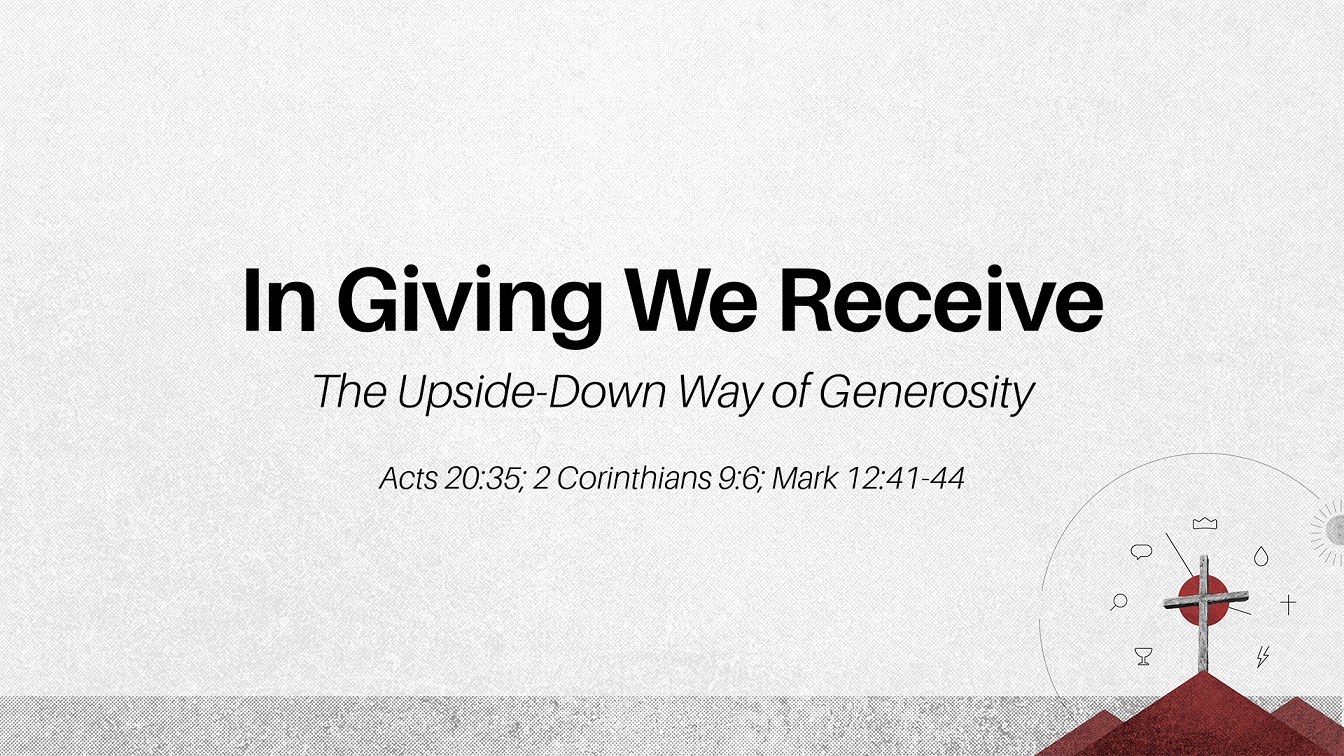 Image for the sermon In Giving We Receive: The Upside-Down Way of Generosity